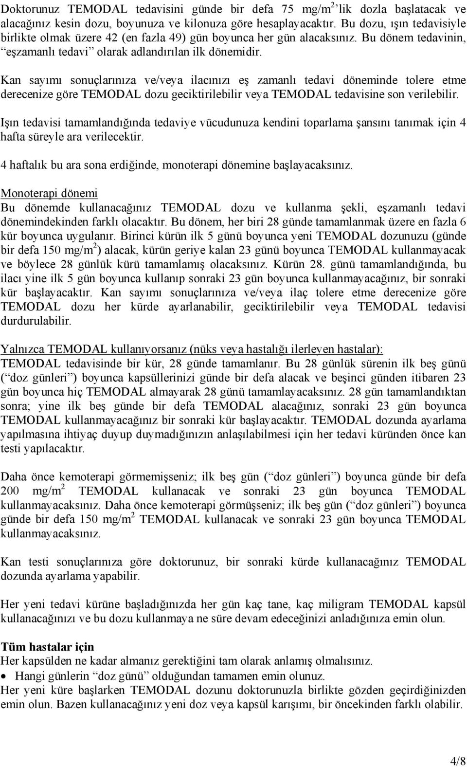 Kan sayımı sonuçlarınıza ve/veya ilacınızı eş zamanlı tedavi döneminde tolere etme derecenize göre TEMODAL dozu geciktirilebilir veya TEMODAL tedavisine son verilebilir.