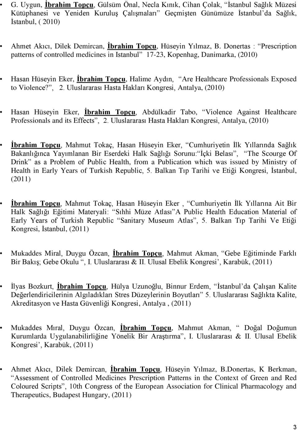 Donertas : Prescription patterns of controlled medicines in Istanbul 17-23, Kopenhag, Danimarka, (2010) Hasan Hüseyin Eker, İbrahim Topçu, Halime Aydın, Are Healthcare Professionals Exposed to