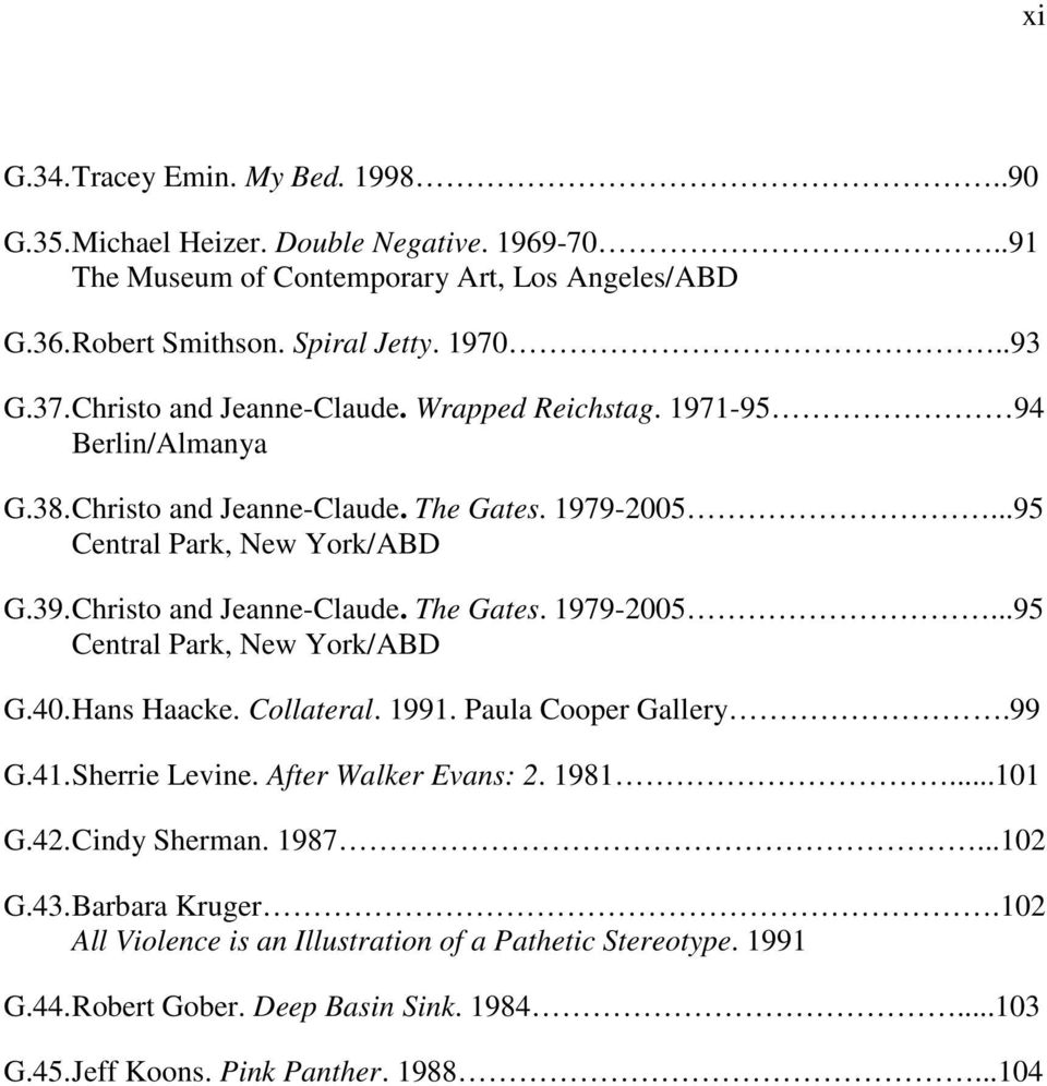 Hans Haacke. Collateral. 1991. Paula Cooper Gallery.99 G.41. Sherrie Levine. After Walker Evans: 2. 1981...101 G.42. Cindy Sherman. 1987...102 G.43. Barbara Kruger.