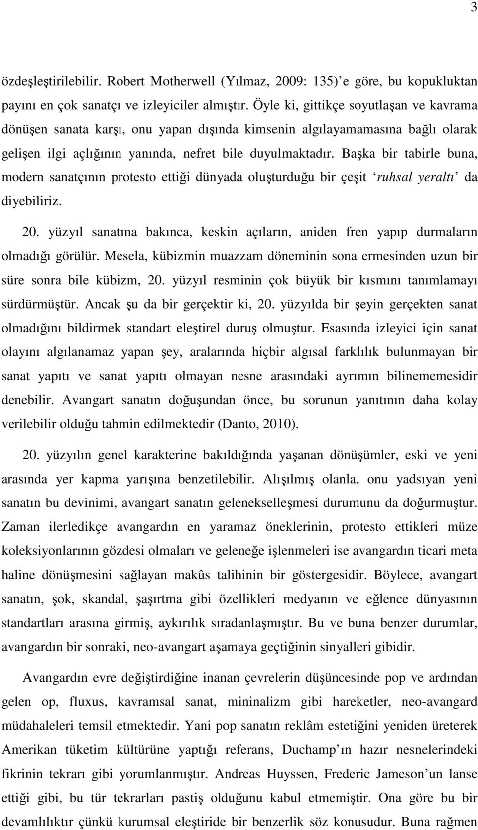 Başka bir tabirle buna, modern sanatçının protesto ettiği dünyada oluşturduğu bir çeşit ruhsal yeraltı da diyebiliriz. 20.