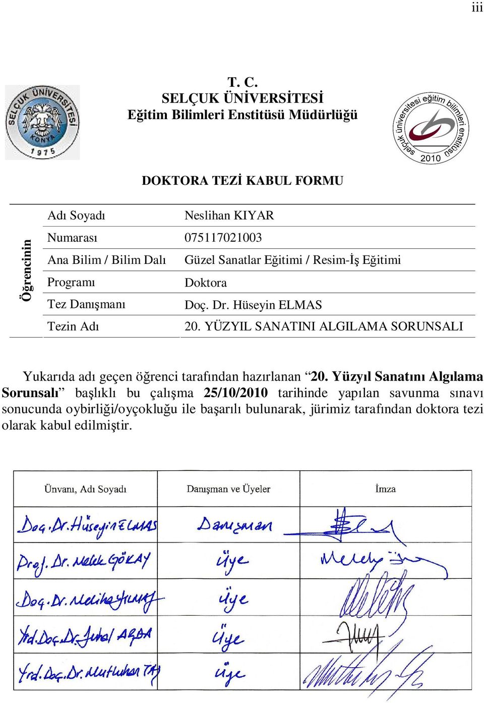 Bilim / Bilim Dal Güzel Sanatlar E itimi / Resim- E itimi Program Doktora Tez Dan man Doç. Dr. Hüseyin ELMAS Tezin Ad 20.