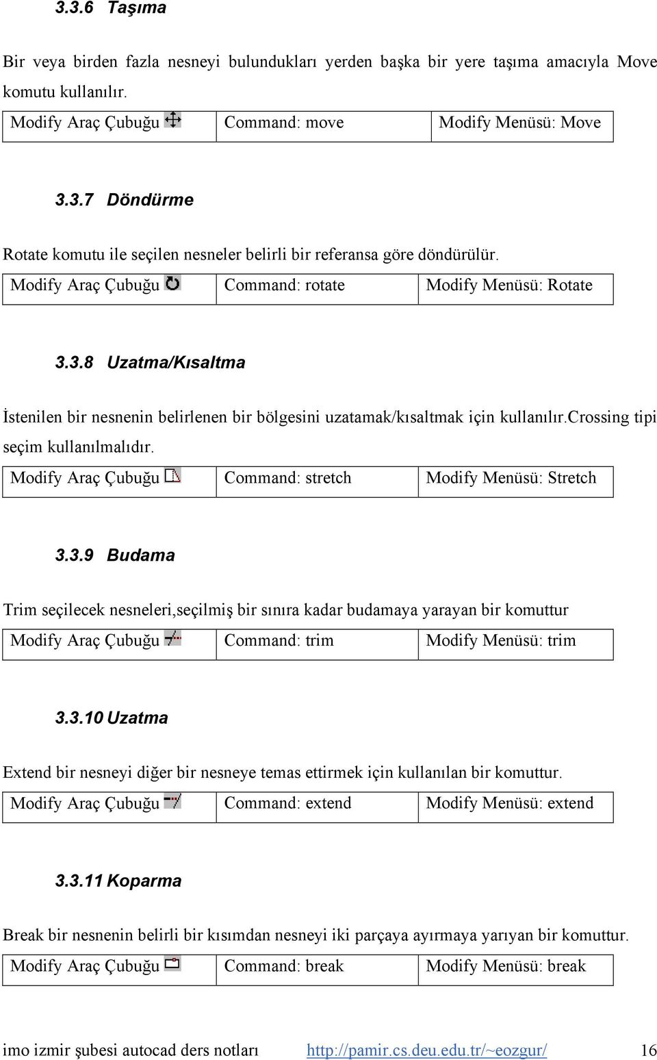 Modify Araç Çubuğu Command: stretch Modify Menüsü: Stretch 3.