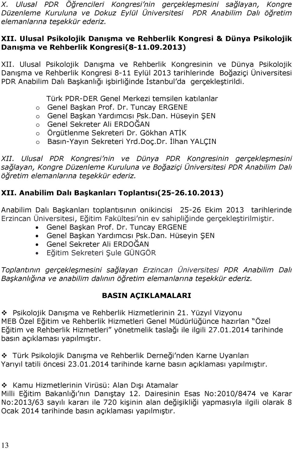 Ulusal Psikolojik Danışma ve Rehberlik Kongresinin ve Dünya Psikolojik Danışma ve Rehberlik Kongresi 8-11 Eylül 2013 tarihlerinde Boğaziçi Üniversitesi PDR Anabilim Dalı Başkanlığı işbirliğinde