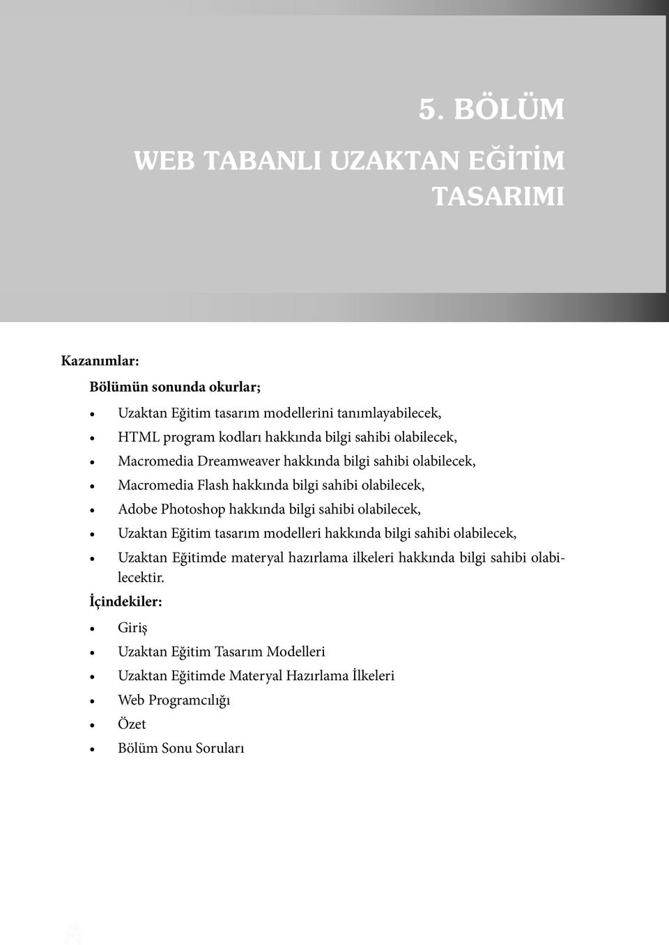 hakkında bilgi sahibi olabilecek, Uzaktan Eğitim tasarım modelleri hakkında bilgi sahibi olabilecek, Uzaktan Eğitimde materyal hazırlama ilkeleri hakkında