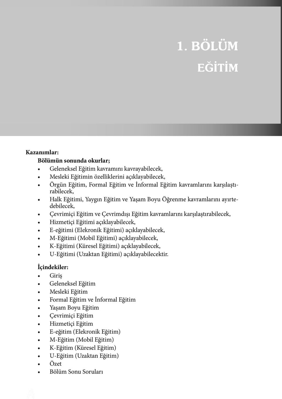 Eğitimi açıklayabilecek, E-eğitimi (Elekronik Eğitimi) açıklayabilecek, M-Eğitimi (Mobil Eğitimi) açıklayabilecek, K-Eğitimi (Küresel Eğitimi) açıklayabilecek, U-Eğitimi (Uzaktan Eğitimi)