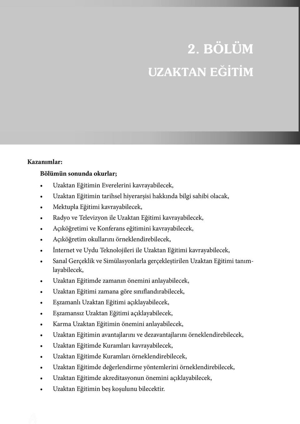 ile Uzaktan Eğitimi kavrayabilecek, Sanal Gerçeklik ve Simülasyonlarla gerçekleştirilen Uzaktan Eğitimi tanımlayabilecek, Uzaktan Eğitimde zamanın önemini anlayabilecek, Uzaktan Eğitimi zamana göre