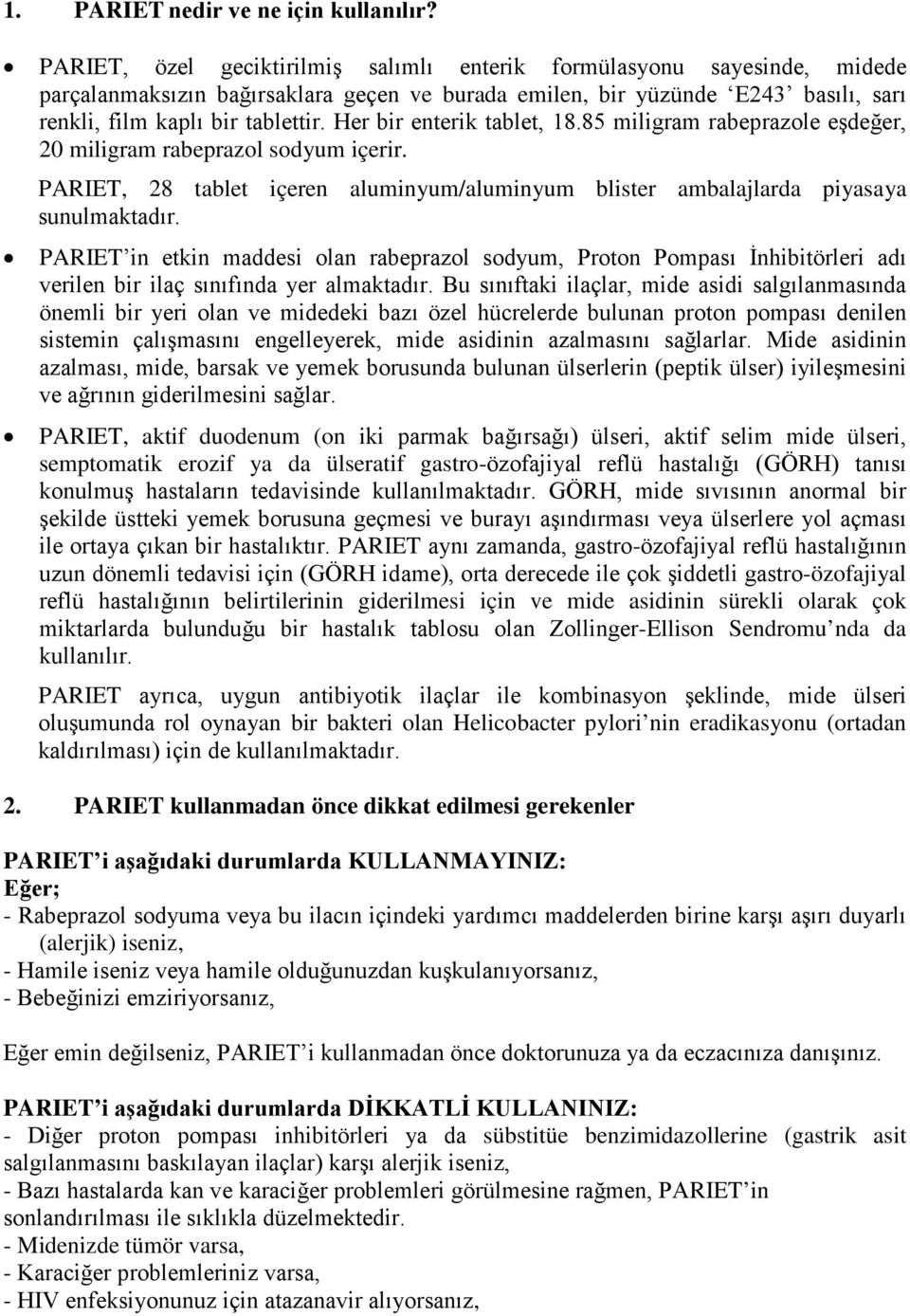 Her bir enterik tablet, 18.85 miligram rabeprazole eşdeğer, 20 miligram rabeprazol sodyum içerir. PARIET, 28 tablet içeren aluminyum/aluminyum blister ambalajlarda piyasaya sunulmaktadır.