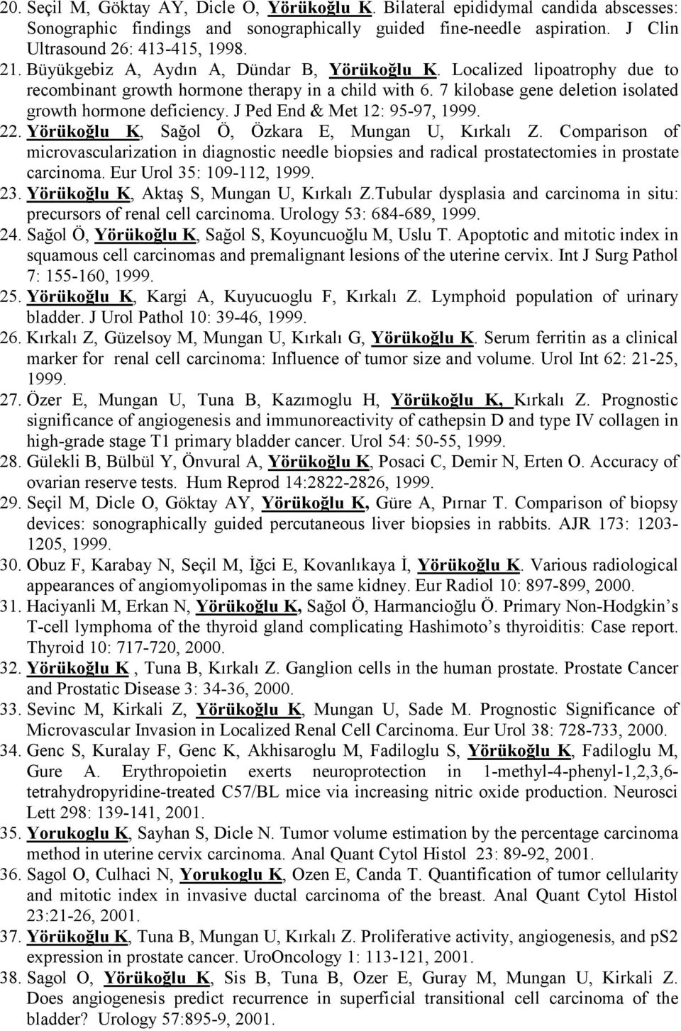 J Ped End & Met 12: 95-97, 1999. 22. Yörükoğlu K, Sağol Ö, Özkara E, Mungan U, Kırkalı Z.