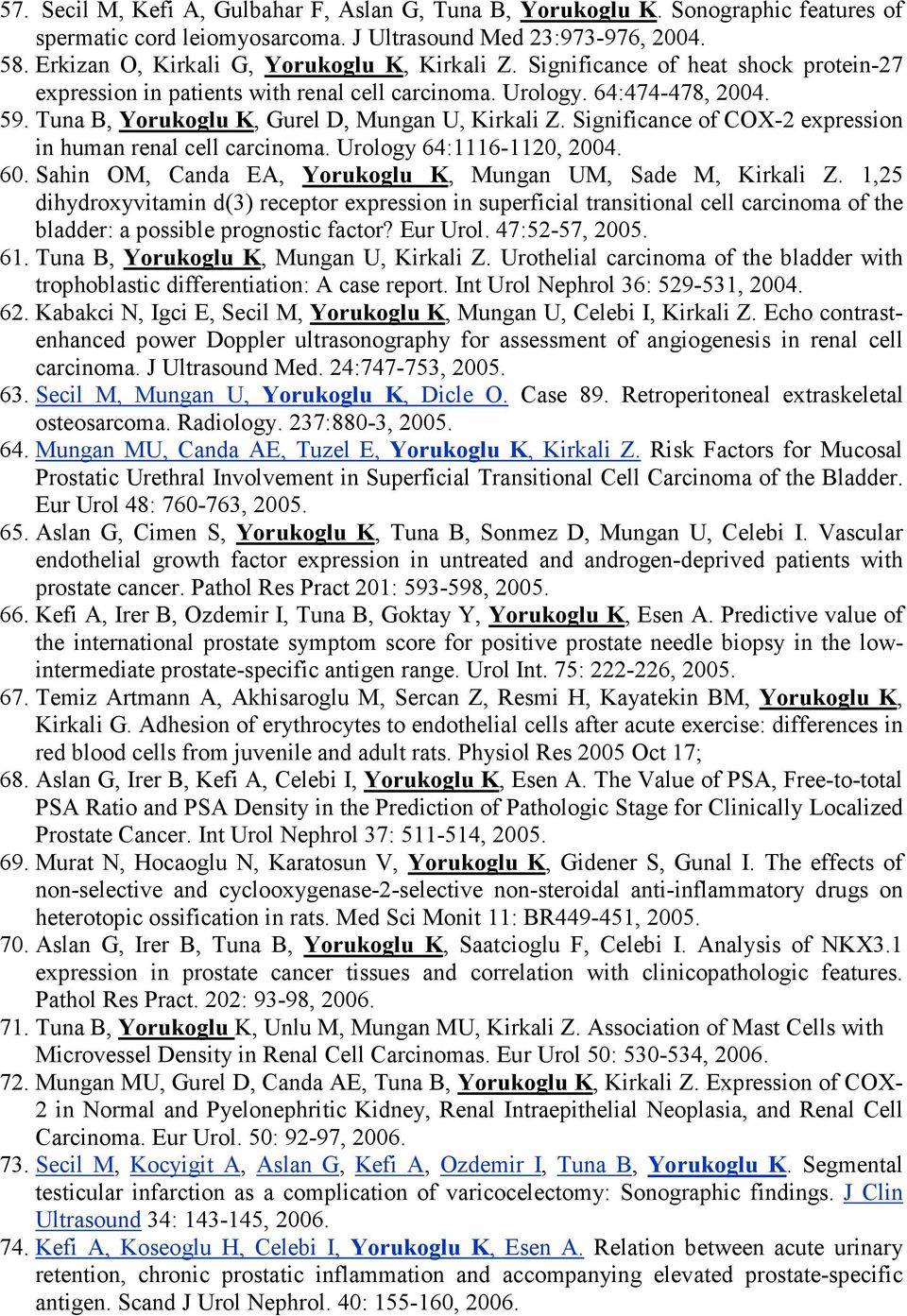 Tuna B, Yorukoglu K, Gurel D, Mungan U, Kirkali Z. Significance of COX-2 expression in human renal cell carcinoma. Urology 64:1116-1120, 2004. 60.