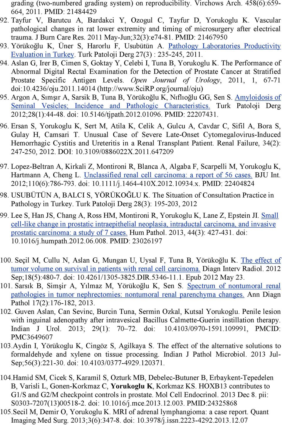 Yörükoğlu K, Üner S, Harorlu F, Usubütün A. Pathology Laboratories Productivity Evaluation in Turkey. Turk Patoloji Derg 27(3) : 235-245, 2011. 94.