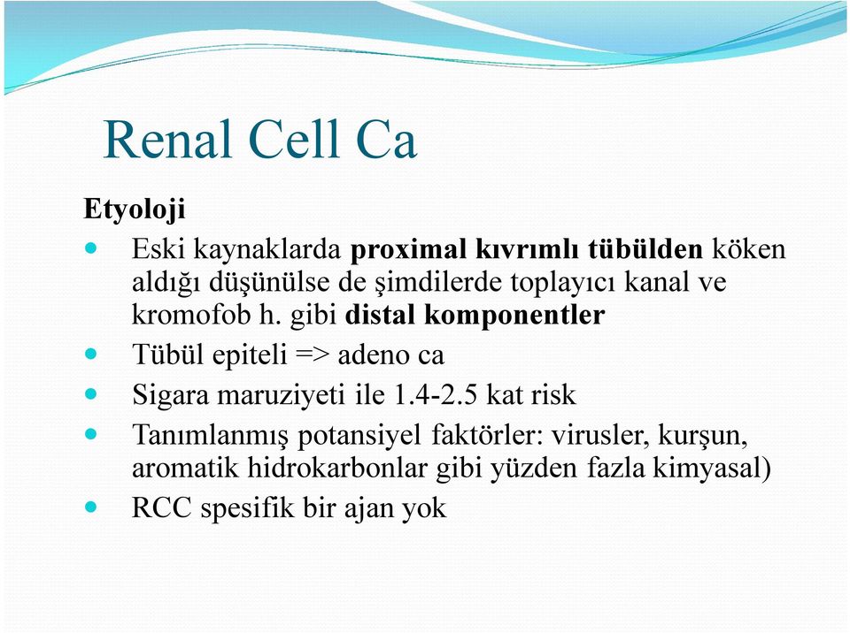 gibi distal komponentler Tübül epiteli => adeno ca Sigara maruziyeti ile 1.4-2.