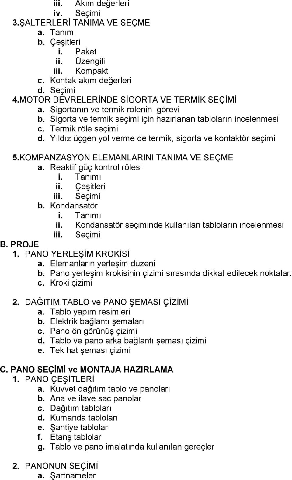 Yıldız üçgen yol verme de termik, sigorta ve kontaktör seçimi 5.KOMPANZASYON ELEMANLARINI TANIMA VE SEÇME a. Reaktif güç kontrol rölesi i. Tanımı ii.