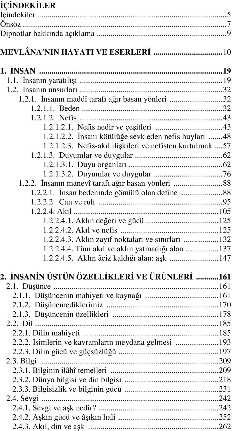 .. 57 1.2.1.3. Duyumlar ve duygular... 62 1.2.1.3.1. Duyu organları... 62 1.2.1.3.2. Duyumlar ve duygular... 76 1.2.2. Đnsanın manevî tarafı ağır basan yönleri... 88 1.2.2.1. Đnsan bedeninde gömülü olan define.