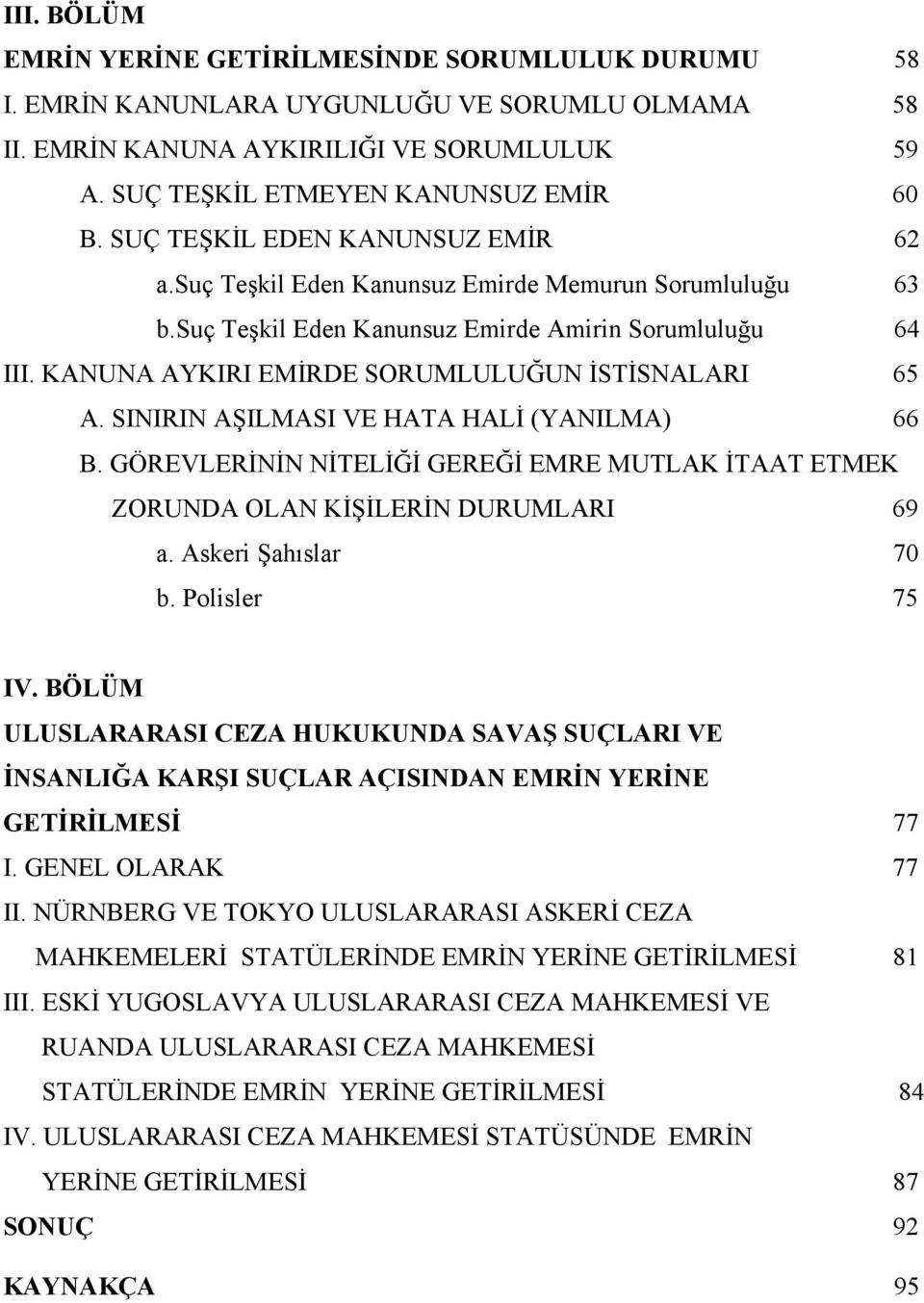 KANUNA AYKIRI EMİRDE SORUMLULUĞUN İSTİSNALARI 65 A. SINIRIN AŞILMASI VE HATA HALİ (YANILMA) 66 B. GÖREVLERİNİN NİTELİĞİ GEREĞİ EMRE MUTLAK İTAAT ETMEK ZORUNDA OLAN KİŞİLERİN DURUMLARI 69 a.