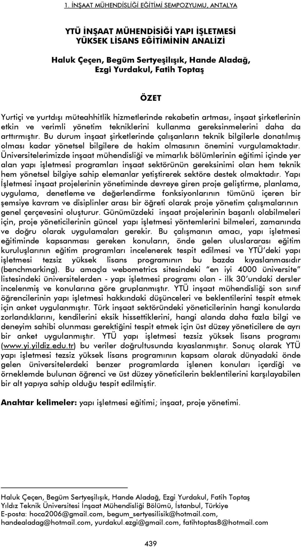 Bu durum inşaat şirketlerinde çalışanların teknik bilgilerle donatılmış olması kadar yönetsel bilgilere de hakim olmasının önemini vurgulamaktadır.