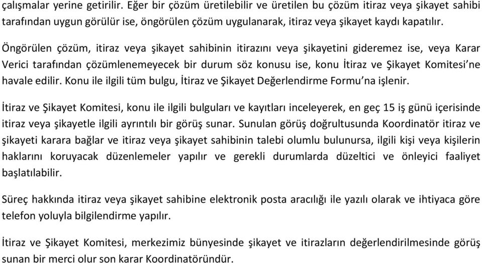 havale edilir. Konu ile ilgili tüm bulgu, İtiraz ve Şikayet Değerlendirme Formu na işlenir.