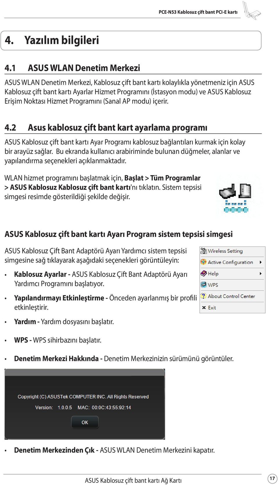 Erişim Noktası Hizmet Programını (Sanal AP modu) içerir. 4.