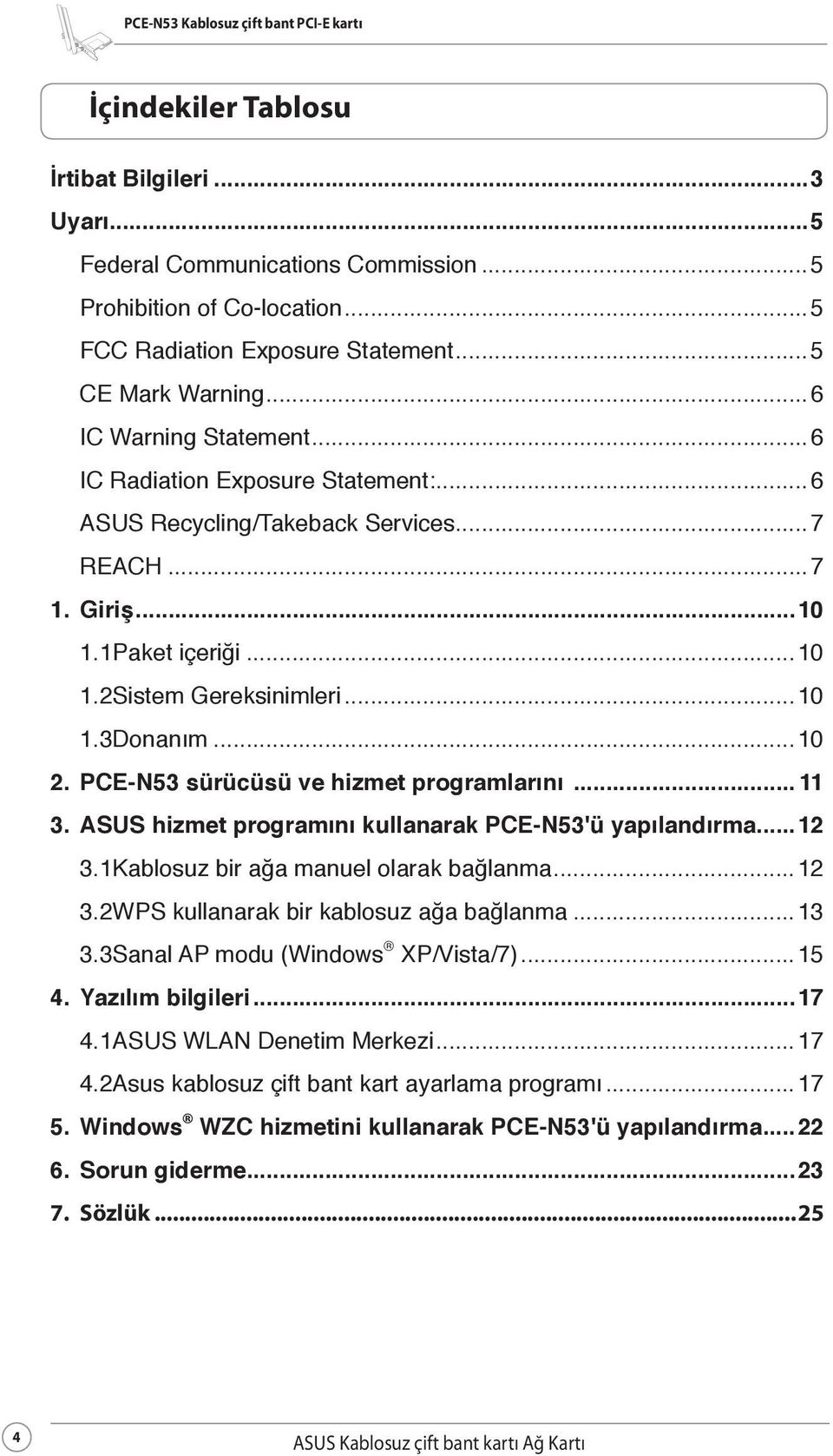 PCE-N53 sürücüsü ve hizmet programlarını... 11 3. ASUS hizmet programını kullanarak PCE-N53'ü yapılandırma... 12 3.1 Kablosuz bir ağa manuel olarak bağlanma...12 3.2 WPS kullanarak bir kablosuz ağa bağlanma.