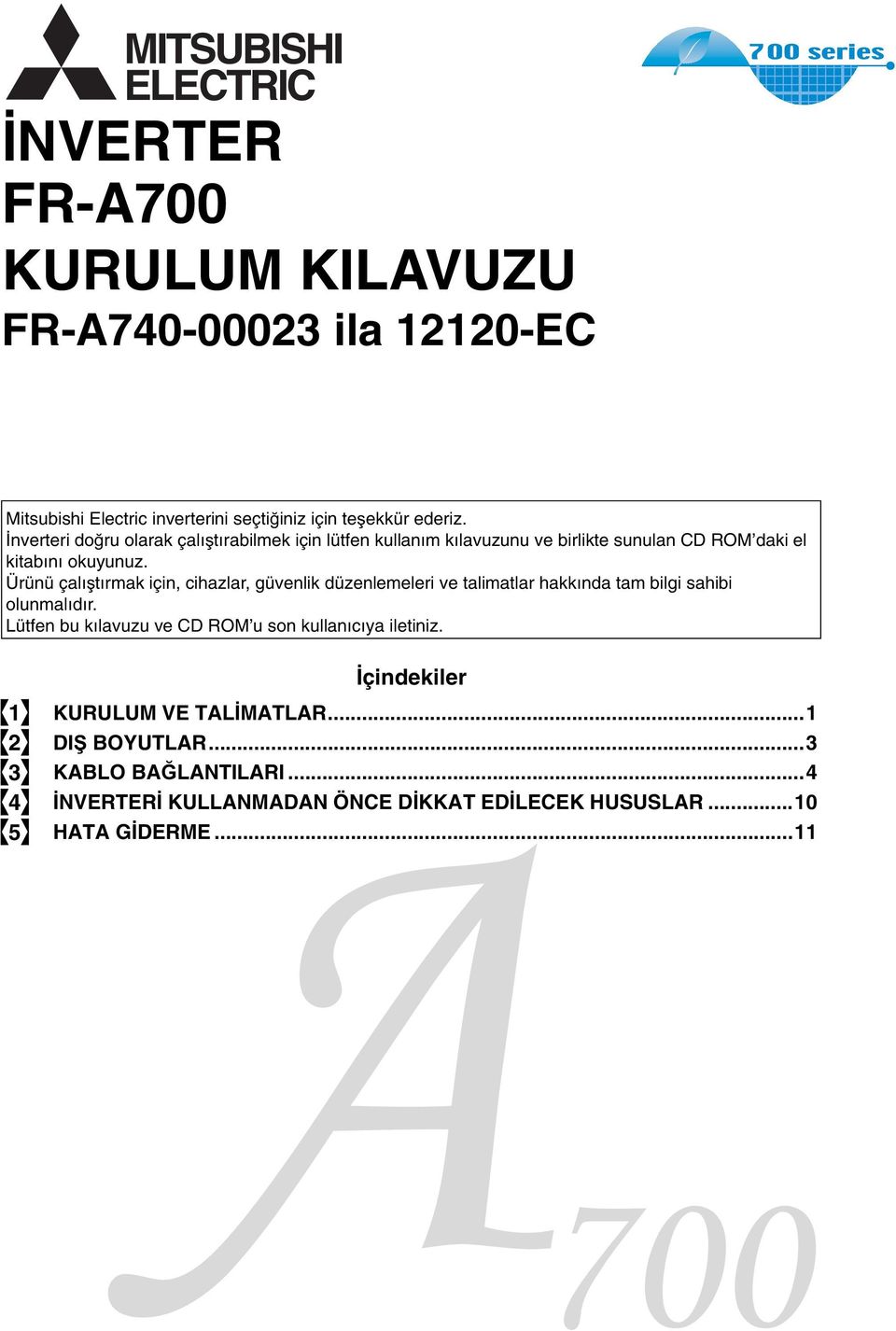 Ürünü çalıştırmak için, cihazlar, güvenlik düzenlemeleri ve talimatlar hakkında tam bilgi sahibi olunmalıdır.