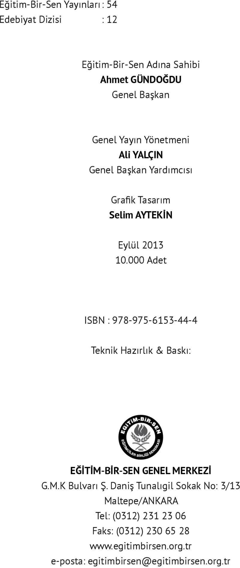 000 Adet ISBN : 978-975-6153-44-4 Teknik Hazırlık & Baskı: EĞİTİM-BİR-SEN GENEL MERKEZİ G.M.K Bulvarı Ş.