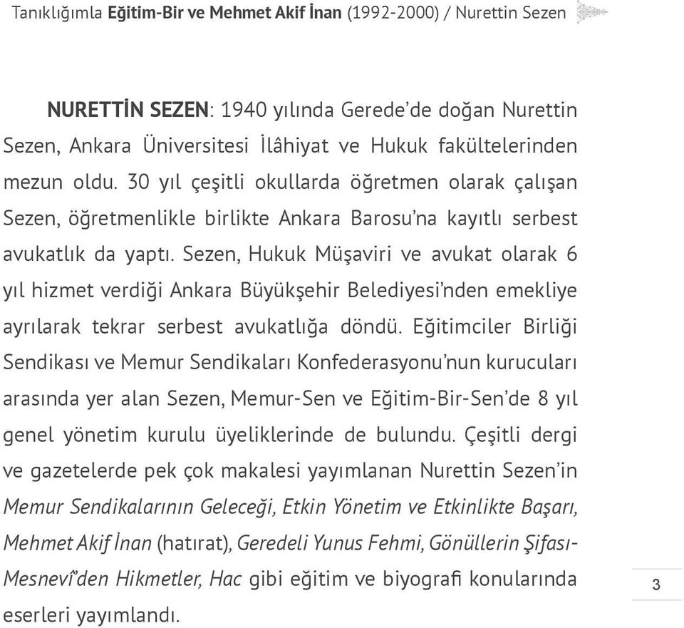 Sezen, Hukuk Müşaviri ve avukat olarak 6 yıl hizmet verdiği Ankara Büyükşehir Belediyesi nden emekliye ayrılarak tekrar serbest avukatlığa döndü.