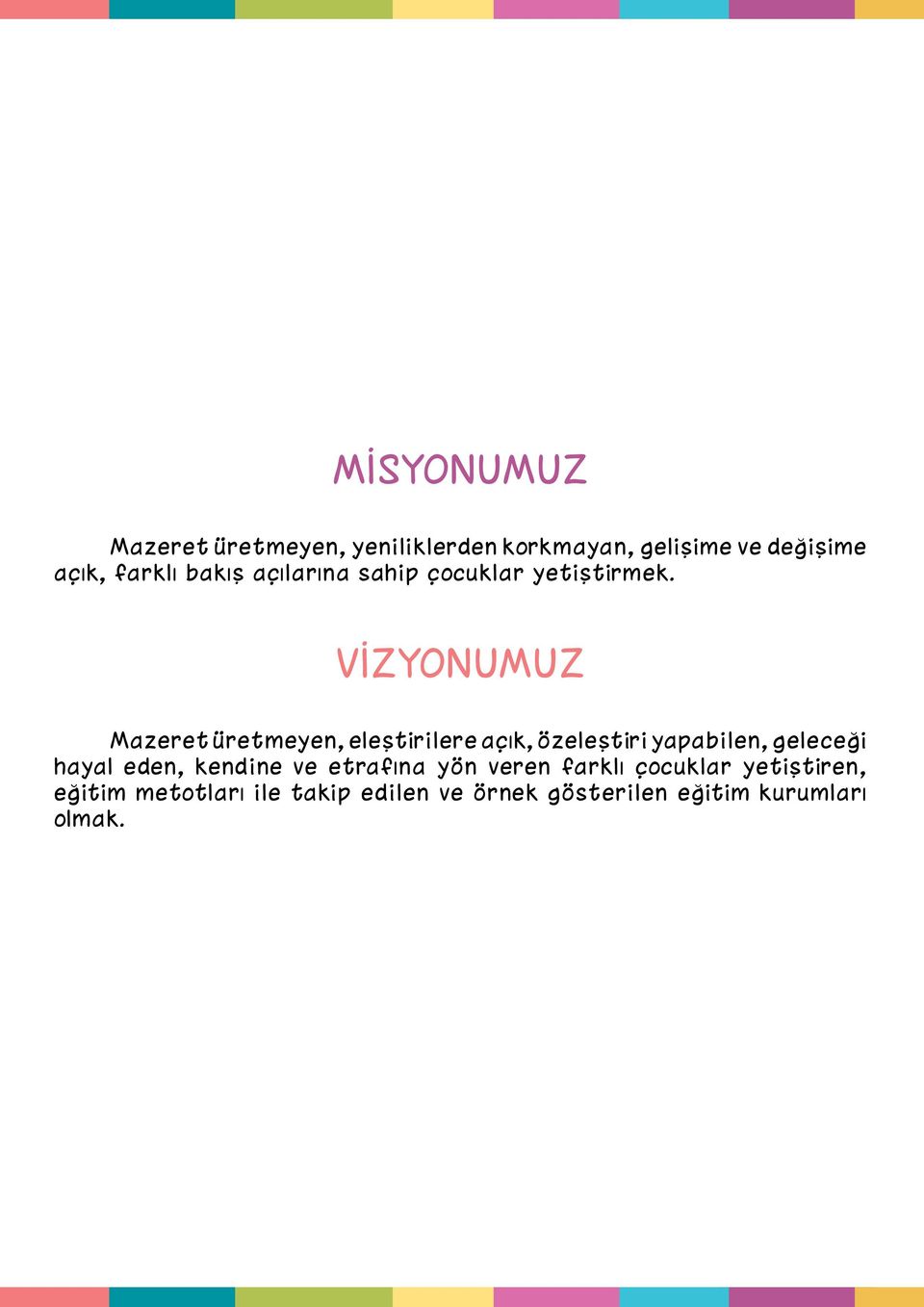 VİZYONUMUZ Mazeret üretmeyen, eleştirilere açık, özeleştiri yapabilen, geleceği hayal