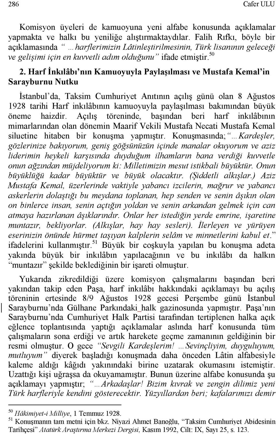 Harf İnkılâbı nın Kamuoyuyla Paylaşılması ve Mustafa Kemal in Sarayburnu Nutku İstanbul da, Taksim Cumhuriyet Anıtının açılış günü olan 8 Ağustos 1928 tarihi Harf inkılâbının kamuoyuyla paylaşılması