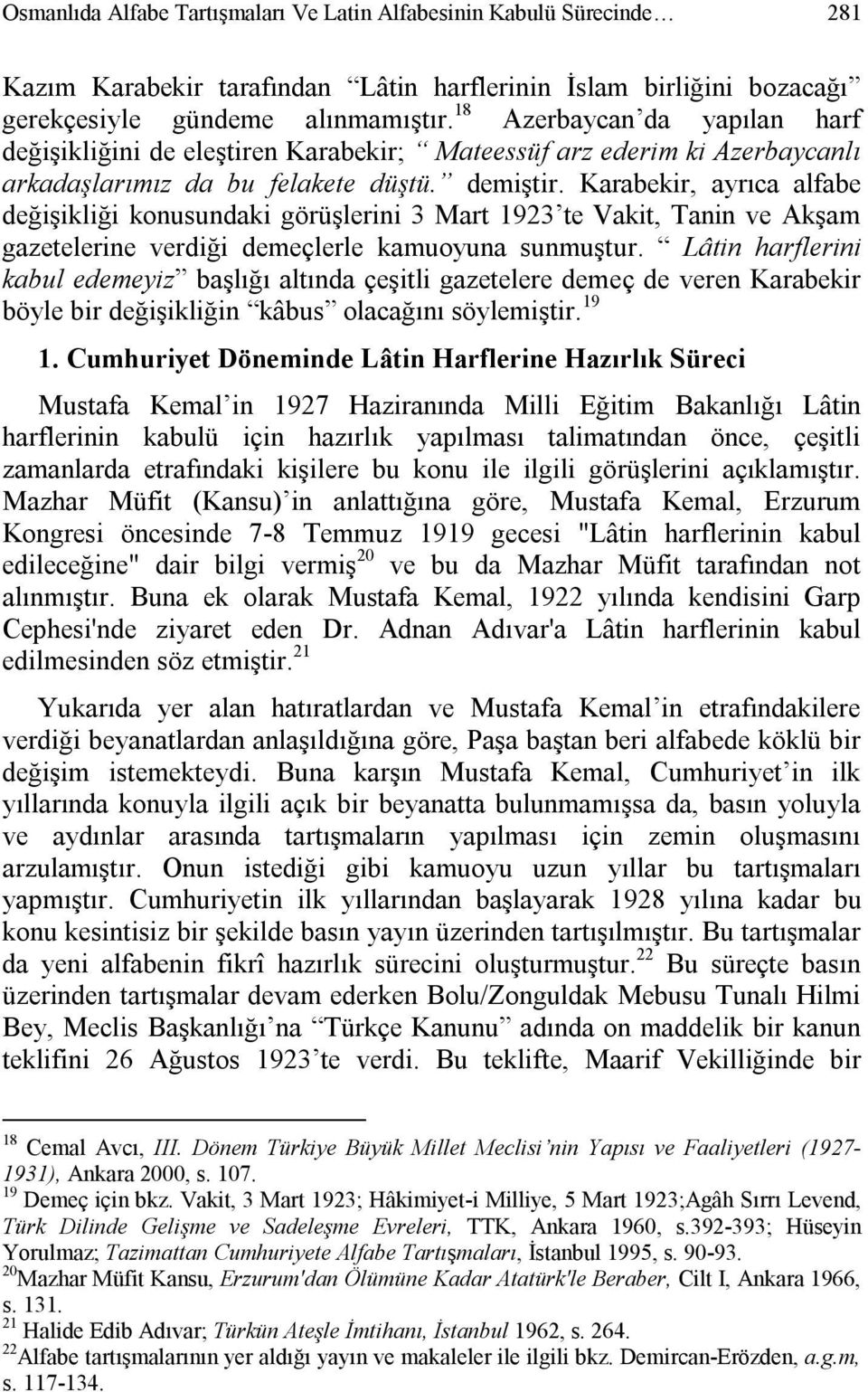 Karabekir, ayrıca alfabe değişikliği konusundaki görüşlerini 3 Mart 1923 te Vakit, Tanin ve Akşam gazetelerine verdiği demeçlerle kamuoyuna sunmuştur.