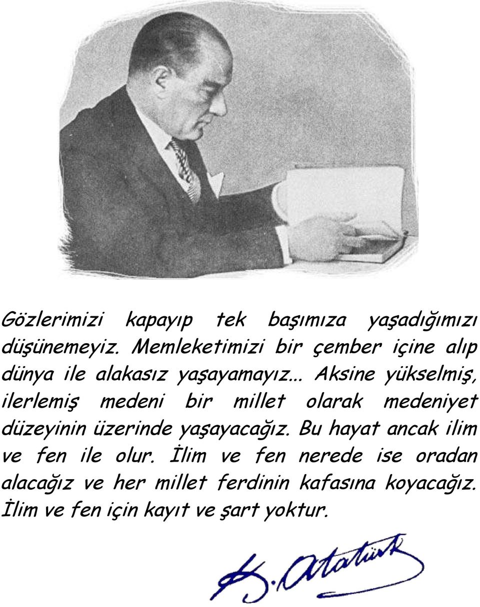 .. Aksine yükselmiş, ilerlemiş medeni bir millet olarak medeniyet düzeyinin üzerinde yaşayacağız.