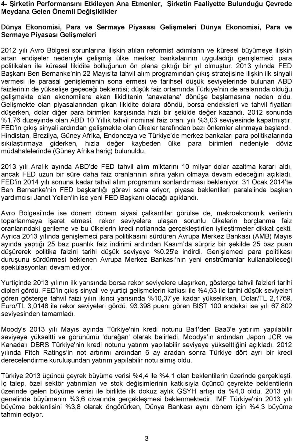 uyguladığı genişlemeci para politikaları ile küresel likidite bolluğunun ön plana çıktığı bir yıl olmuştur.