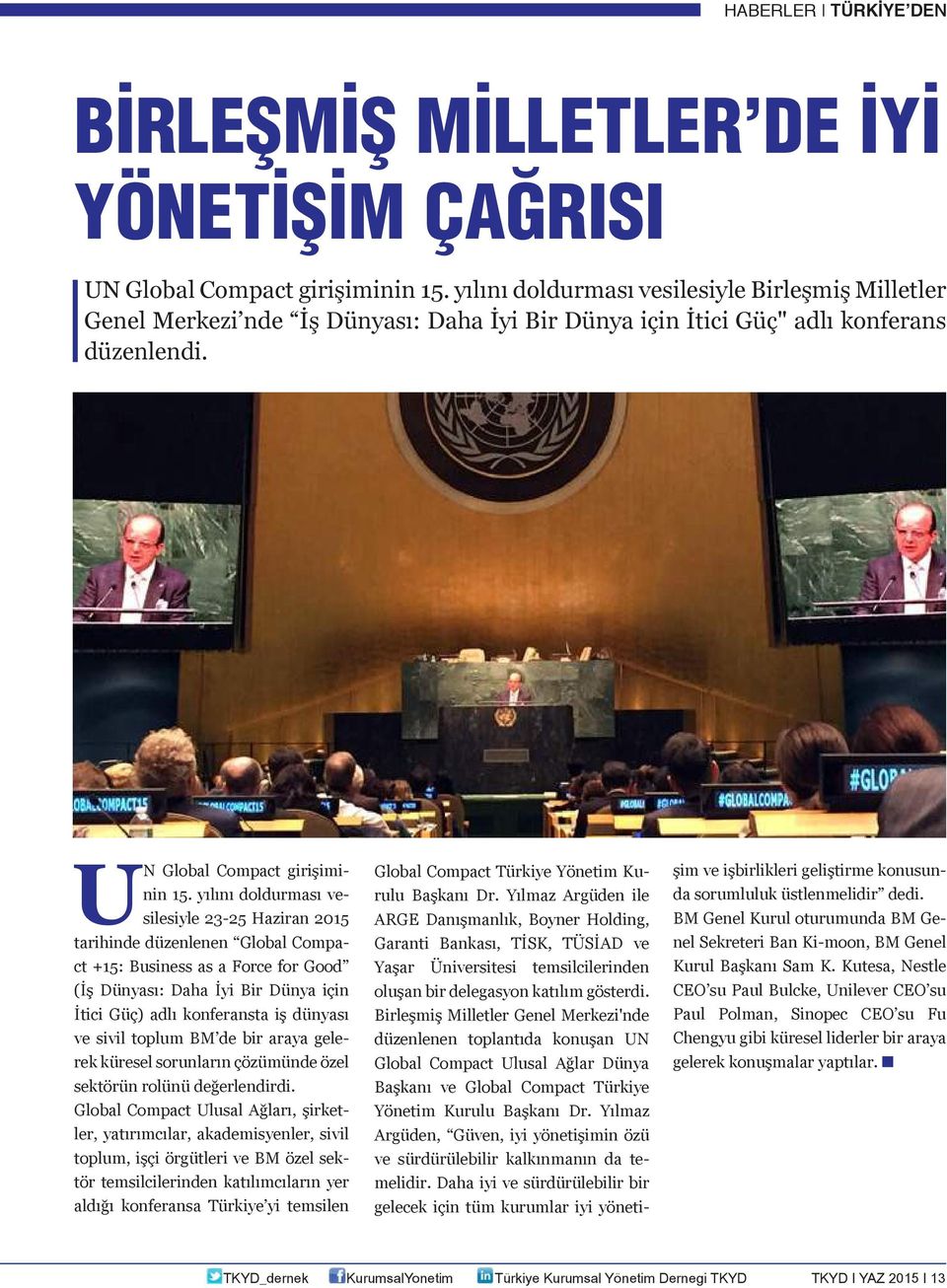 yılını doldurması vesilesiyle 23-25 Haziran 2015 tarihinde düzenlenen Global Compact +15: Business as a Force for Good (İş Dünyası: Daha İyi Bir Dünya için İtici Güç) adlı konferansta iş dünyası ve