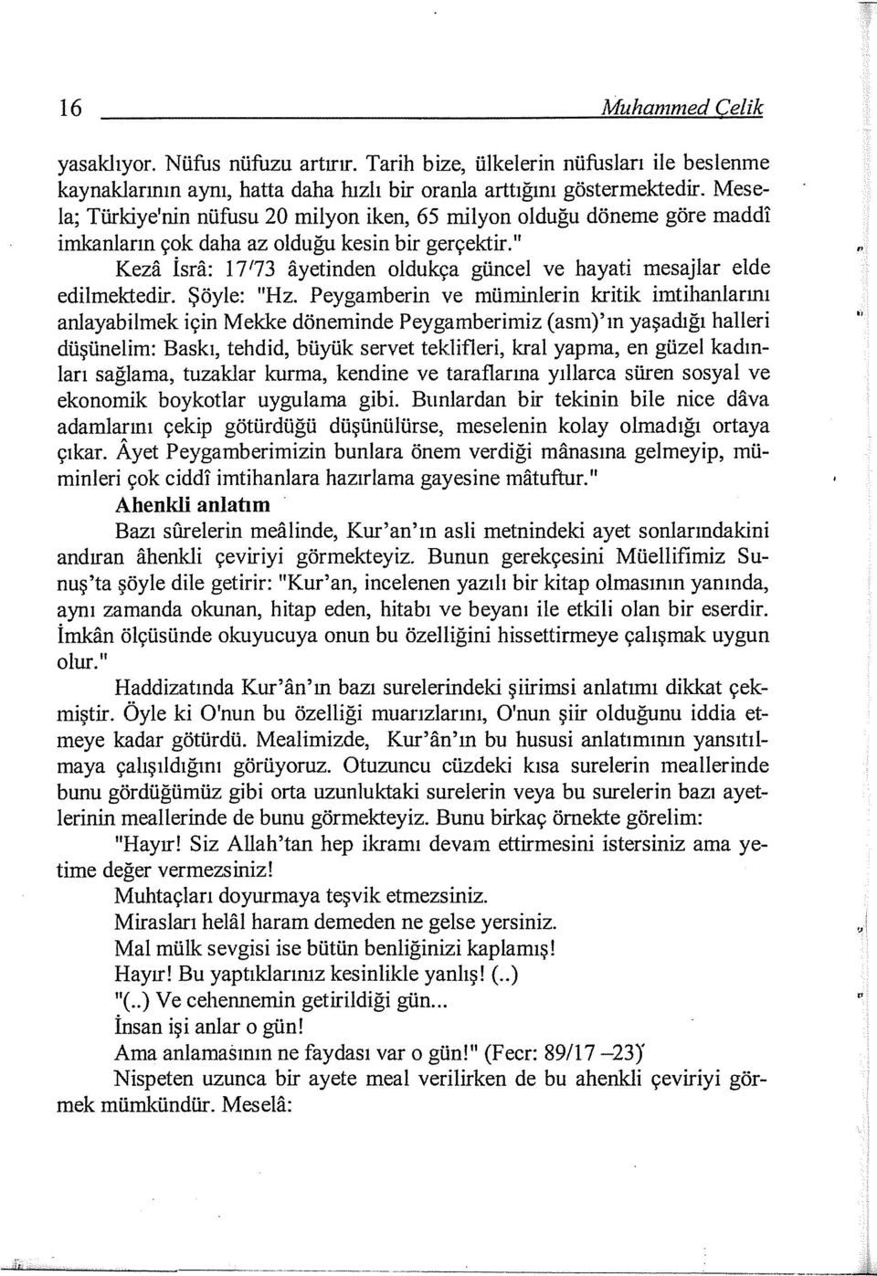 " Keza İsra: 17 1 73 ayetinden oldukça güncel ve hayati mesajlar elde edilmektedir. Şöyle: "Hz.