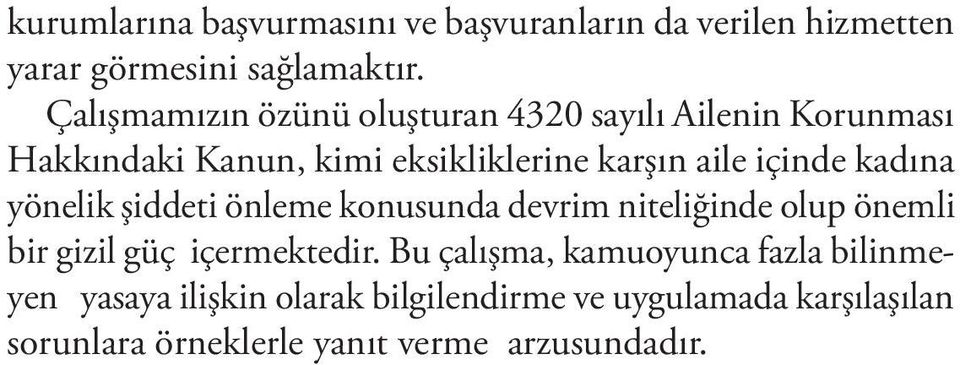 içinde kadına yönelik şiddeti önleme konusunda devrim niteliğinde olup önemli bir gizil güç içermektedir.