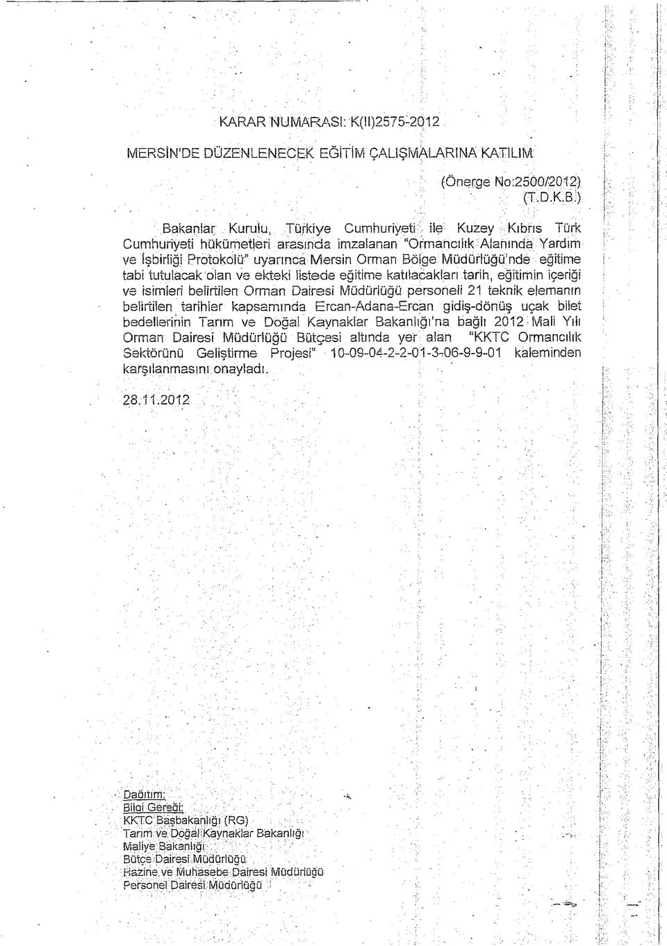 tabi tutulacak olan ve ekteki listede eğitime katılacakları tarih, eğilimin içeriği ve isimleri belirtilen Orman Dairesi Müdürlüğü personeli 21 teknik elemanın belirtilen tarihler kapsamında