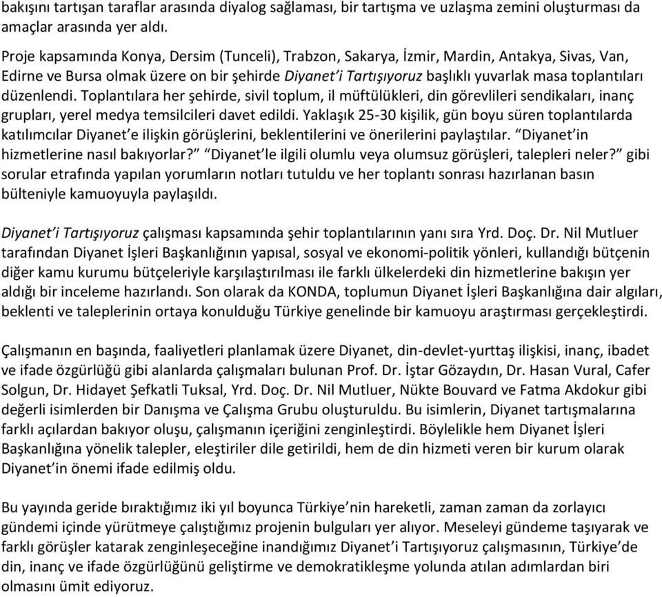 düzenlendi. Toplantılara her şehirde, sivil toplum, il müftülükleri, din görevlileri sendikaları, inanç grupları, yerel medya temsilcileri davet edildi.