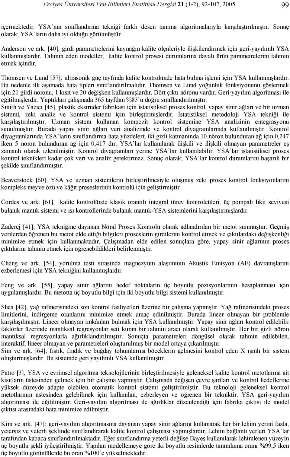 Tahmin eden modeller, kalite kontrol prosesi durumlarına dayalı ürün parametrelerini tahmin etmek içindir.