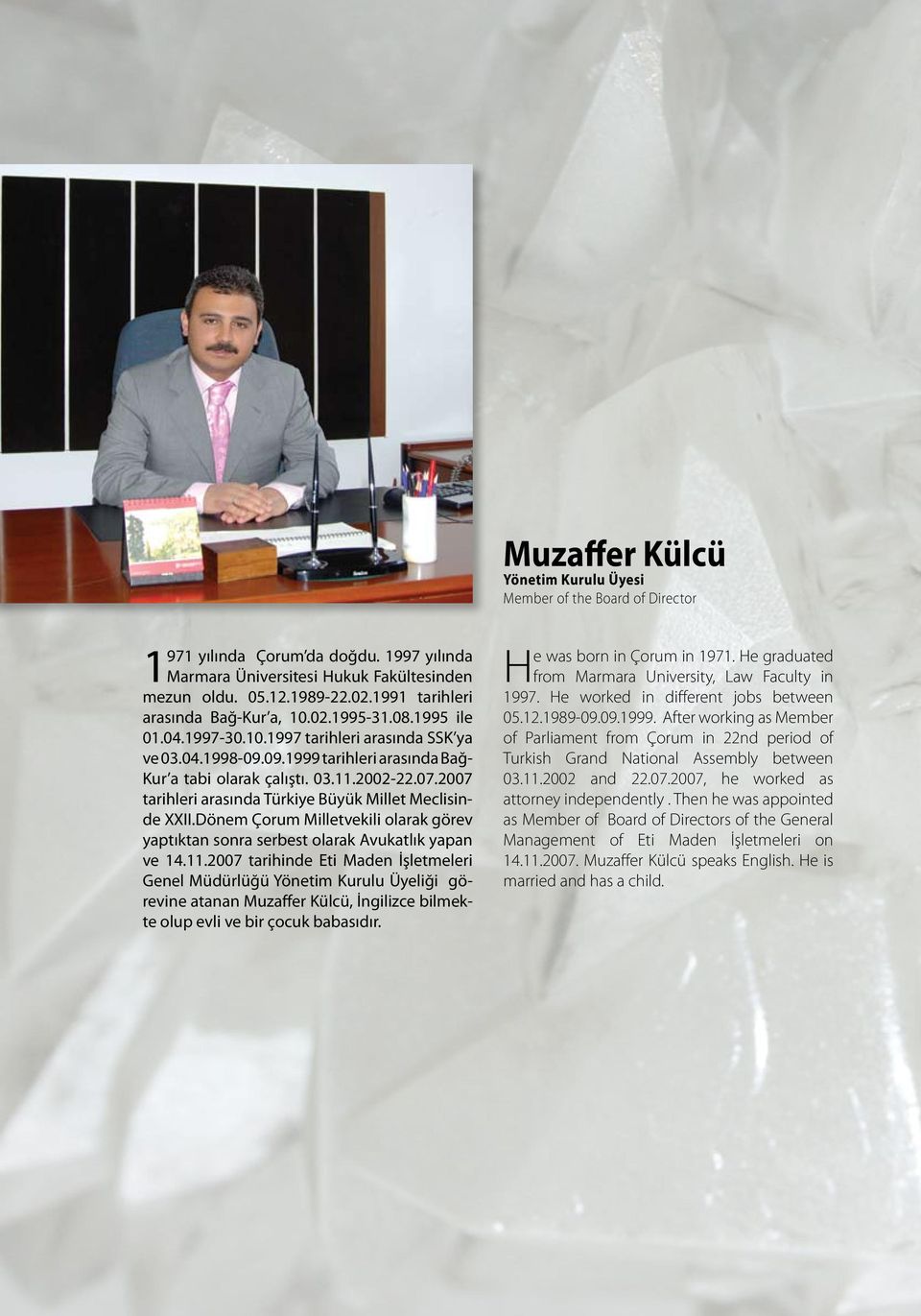 07.2007 tarihleri arasında Türkiye Büyük Millet Meclisinde XXII.Dönem Çorum Milletvekili olarak görev yaptıktan sonra serbest olarak Avukatlık yapan ve 14.11.