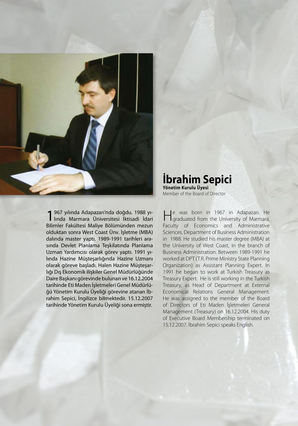 1989-1991 tarihleri arasında Devlet Planlama Teşkilatında Planlama Uzman Yardımcısı olarak görev yaptı. 1991 yılında Hazine Müşteşarlığında Hazine Uzmanı olarak göreve başladı.