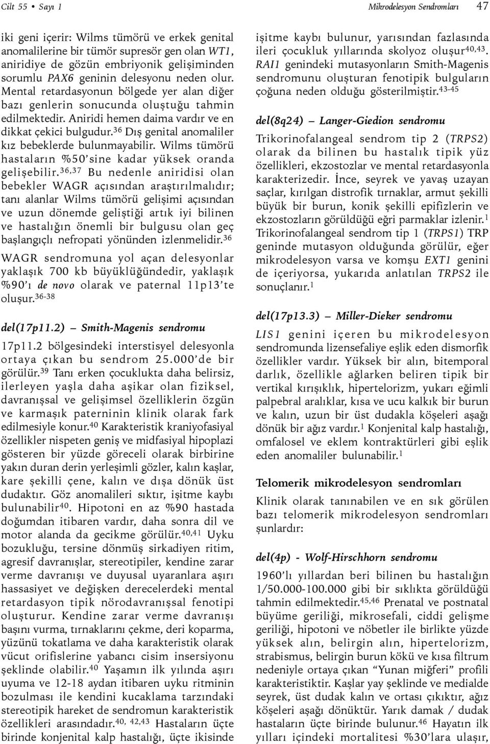 36 Dış genital anomaliler kız bebeklerde bulunmayabilir. Wilms tümörü hastaların %50 sine kadar yüksek oranda gelişebilir.