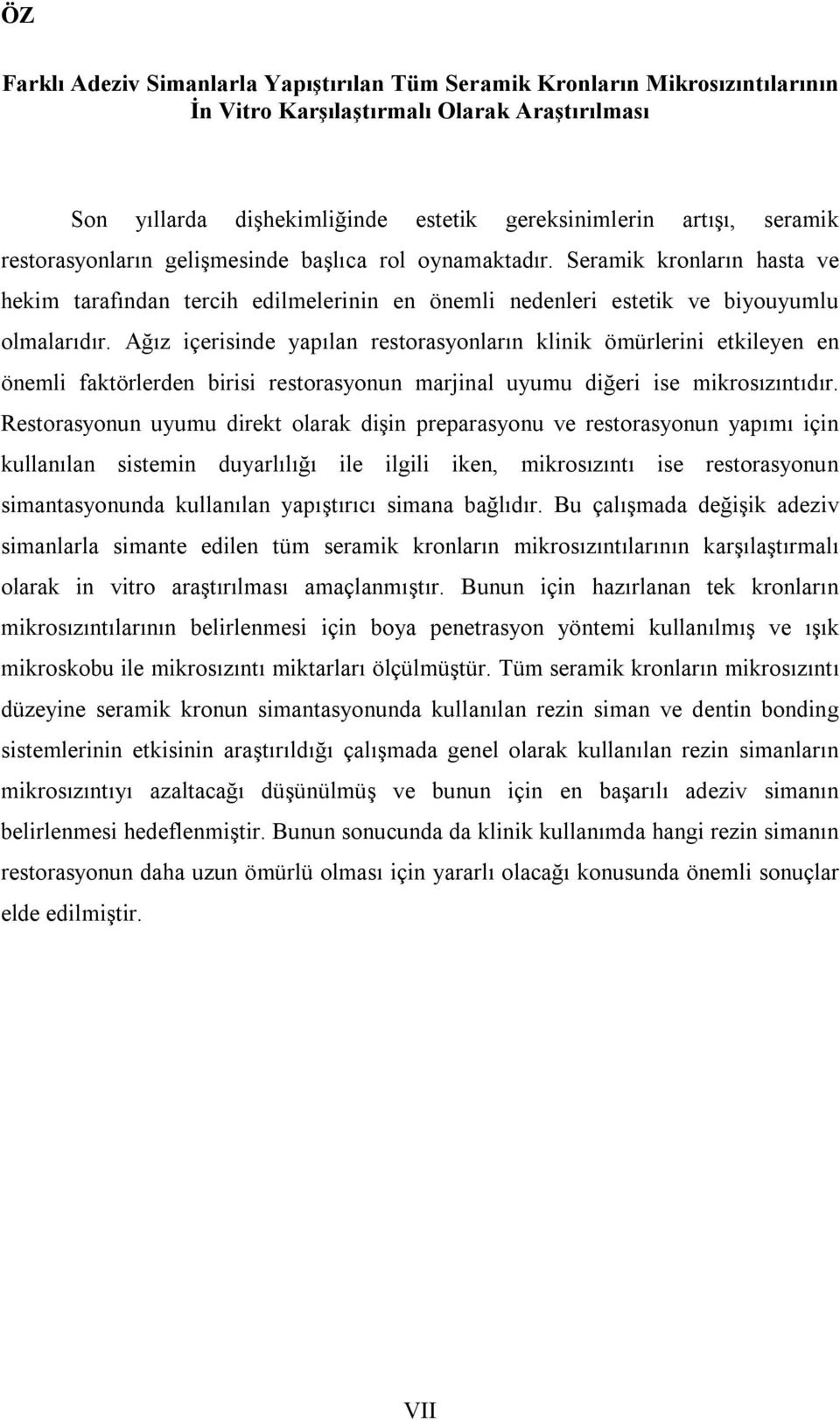 Ağız içerisinde yapılan restorasyonların klinik ömürlerini etkileyen en önemli faktörlerden birisi restorasyonun marjinal uyumu diğeri ise mikrosızıntıdır.