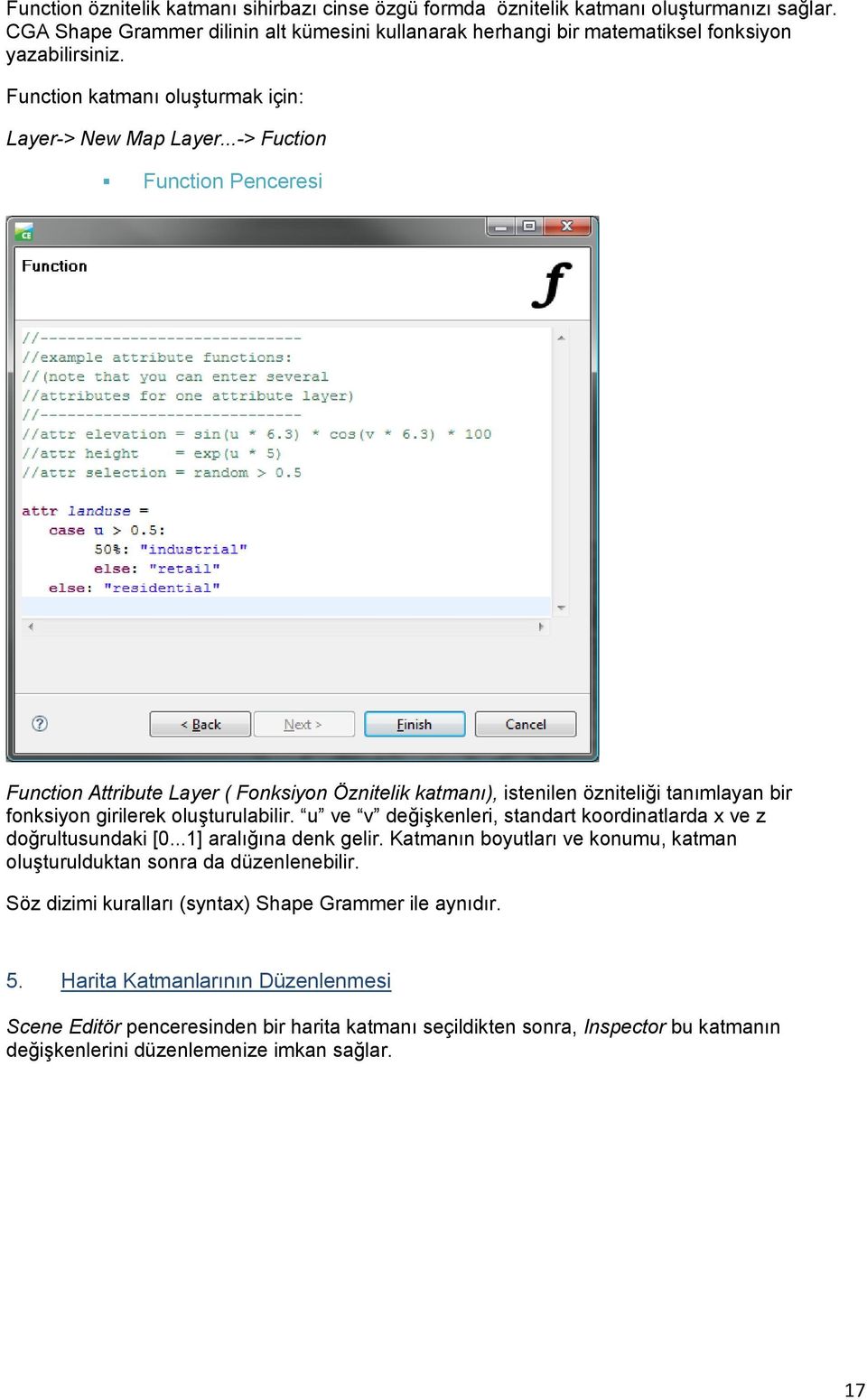 ..-> Fuction Function Penceresi Function Attribute Layer ( Fonksiyon Öznitelik katmanı), istenilen özniteliği tanımlayan bir fonksiyon girilerek oluşturulabilir.