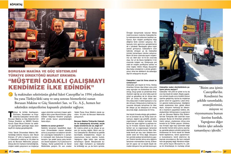 Türkiye ile birlikte Azerbaycan, Gürcistan, Kazakistan ve Kırgızistan da Caterpillar ı temsil eden Borusan Makina ve Güç Sistemleri nin Türkiye Direktörü ve İMDER Yönetim Kurulu Üyesi Murat Erkmen