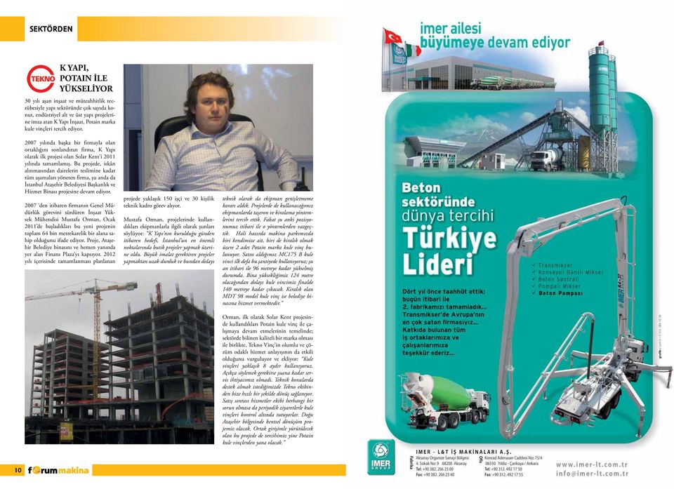 Bu projede, iskân alınmasından dairelerin teslimine kadar tüm aşamaları yöneten firma, şu anda da İstanbul Ataşehir Belediyesi Başkanlık ve Hizmet Binası projesine devam ediyor.