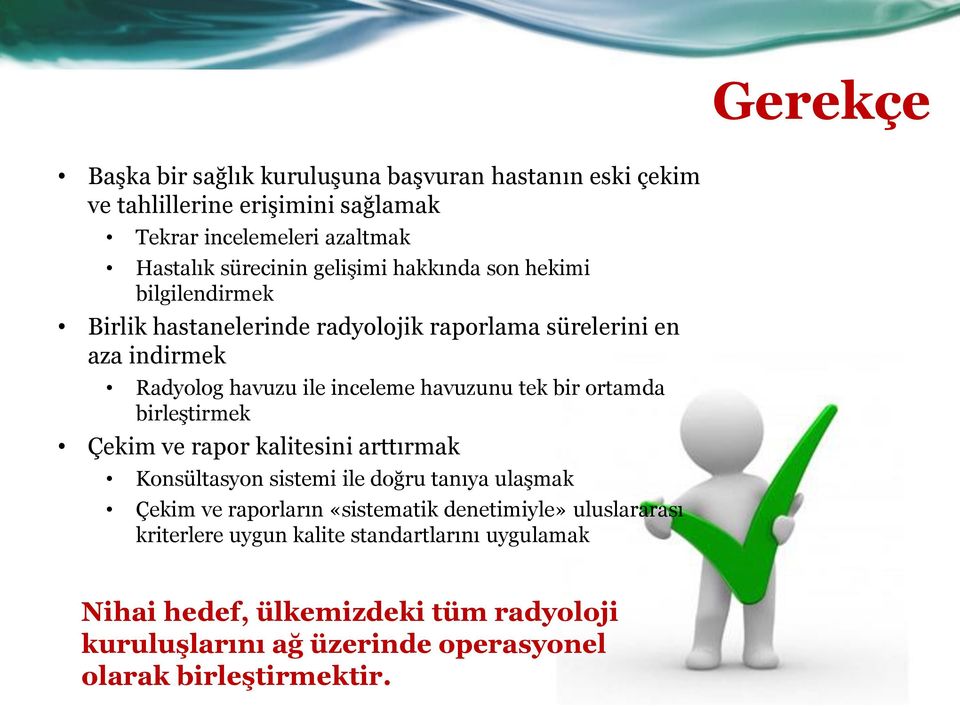 tek bir ortamda birleştirmek Çekim ve rapor kalitesini arttırmak Konsültasyon sistemi ile doğru tanıya ulaşmak Çekim ve raporların «sistematik