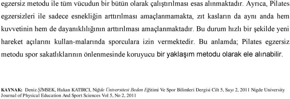 amaçlanmaktadır. Bu durum hızlı bir şekilde yeni hareket açılarını kullan-malarında sporculara izin vermektedir.