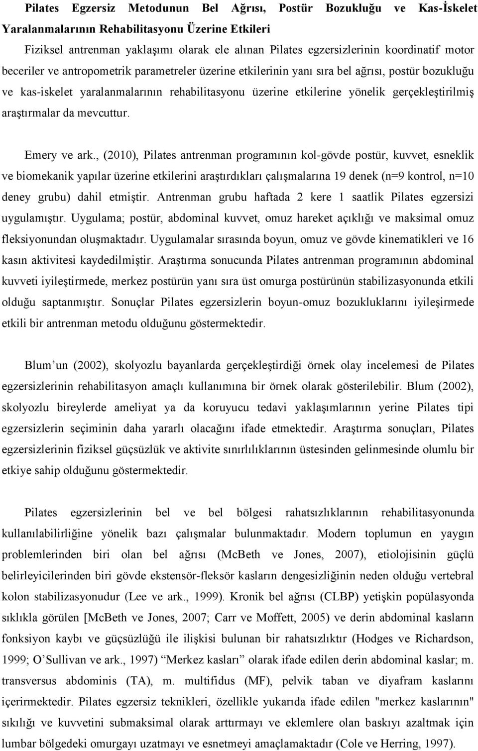 gerçekleştirilmiş araştırmalar da mevcuttur. Emery ve ark.