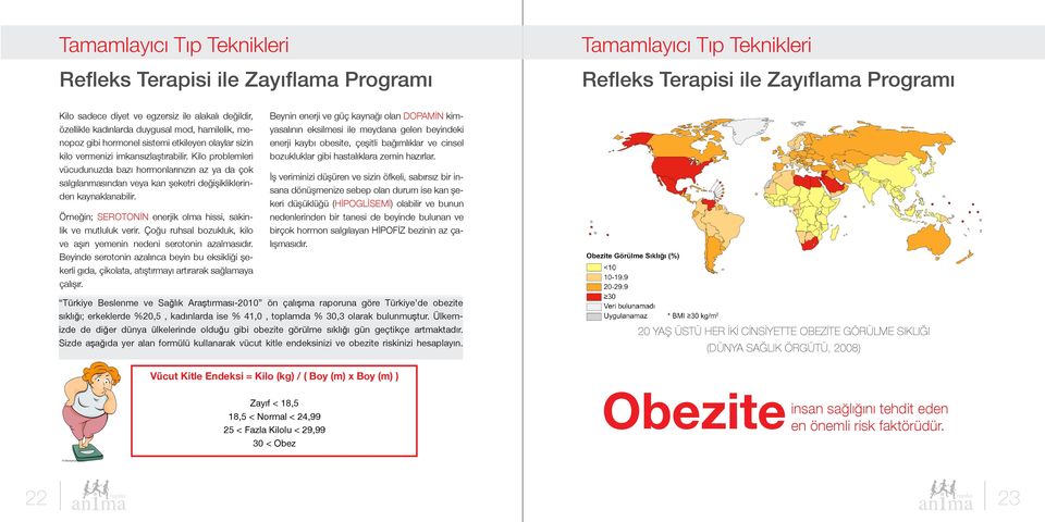 Kilo problemleri vücudunuzda bazı hormonlarınızın az ya da çok salgılanmasından veya kan şeketri değişikliklerinden kaynaklanabilir. Örneğin; SEROTONİN enerjik olma hissi, sakinlik ve mutluluk verir.