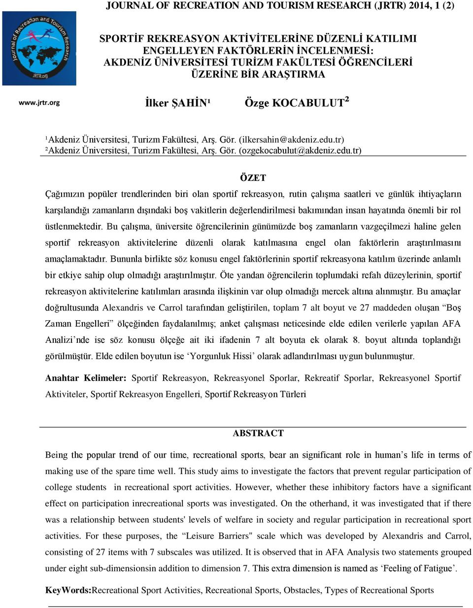 edu.tr) ÖZET Çağımızın popüler trendlerinden biri olan sportif rekreasyon, rutin çalışma saatleri ve günlük ihtiyaçların karşılandığı zamanların dışındaki boş vakitlerin değerlendirilmesi bakımından