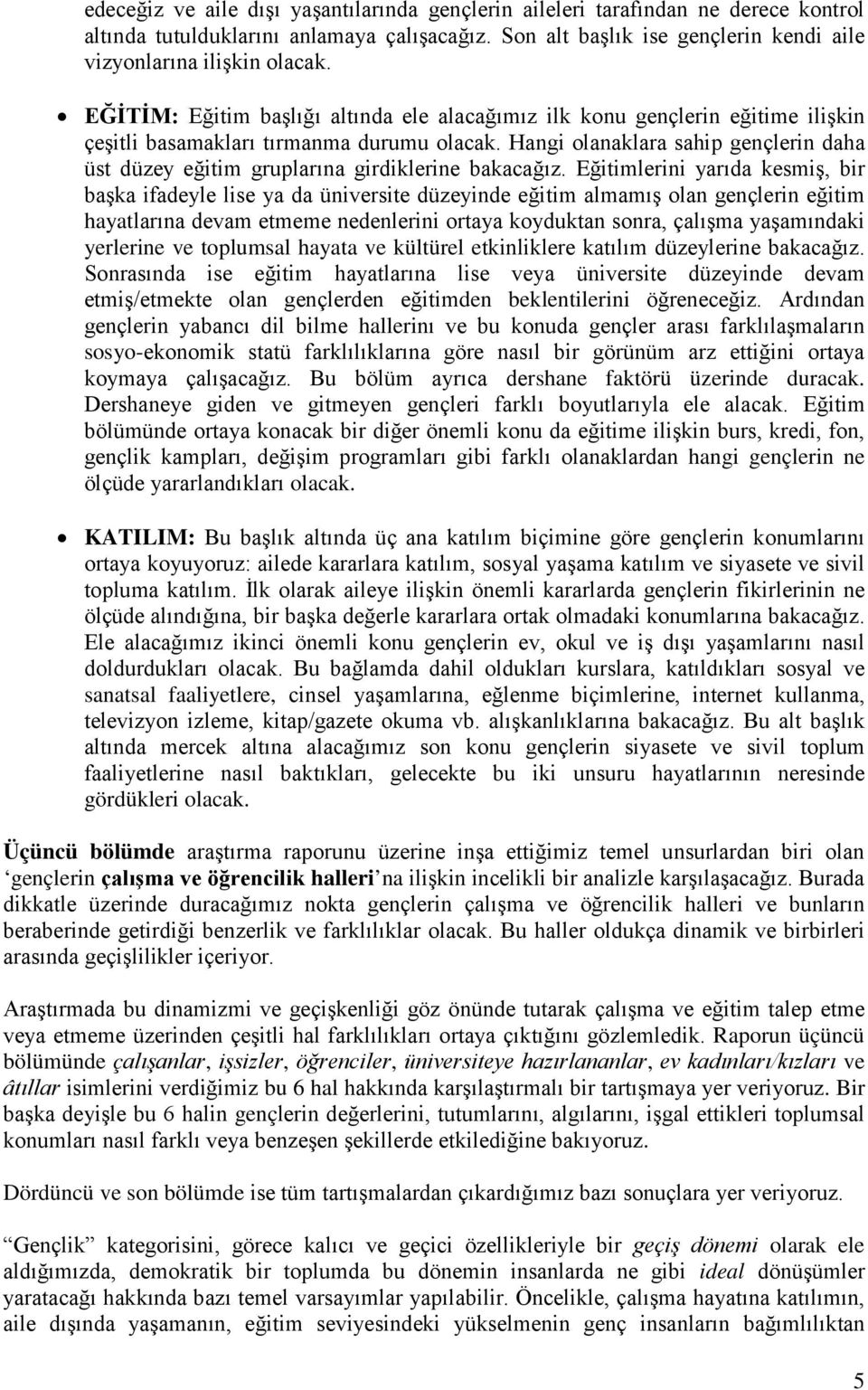 Hangi olanaklara sahip gençlerin daha üst düzey eğitim gruplarına girdiklerine bakacağız.