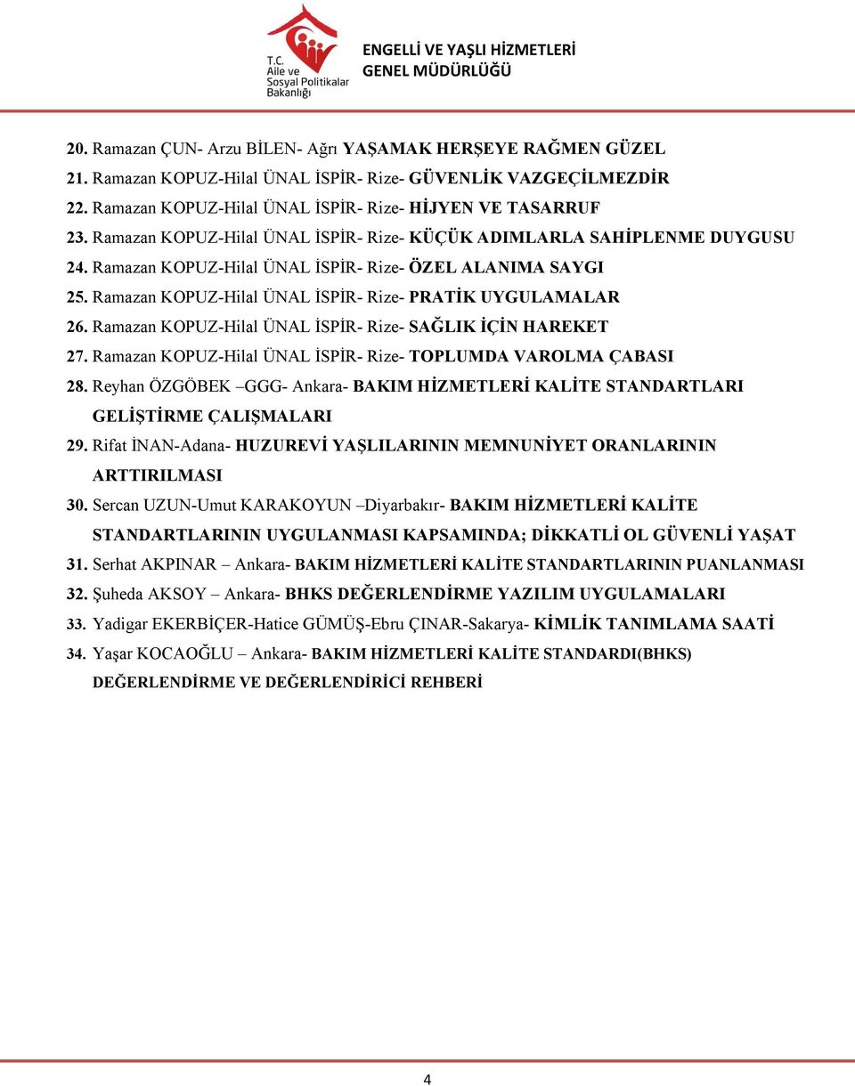 Ramazan KOPUZ-Hilal ÜNAL İSPİR- Rize- SAĞLIK İÇİN HAREKET 27. Ramazan KOPUZ-Hilal ÜNAL İSPİR- Rize- TOPLUMDA VAROLMA ÇABASI 28.